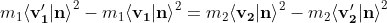 m_1 {\left \langle \mathbf{v'_1}|\mathbf{n} \right \rangle}^{2}-m_1 {\left \langle \mathbf{v_1}|\mathbf{n} \right \rangle}^{2}=m_2 {\left \langle \mathbf{v_2}|\mathbf{n} \right \rangle}^{2}-m_2 {\left \langle \mathbf{v'_2}|\mathbf{n} \right \rangle}^{2}