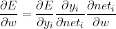\frac{\partial E}{\partial w} = \frac{\partial E}{\partial y_i} \frac{\partial y_i}{\partial net_i} \frac{\partial net_i}{\partial w}