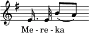 \relative c' { \override Staff.TimeSignature #'stencil = ##f \key g \major \autoBeamOff e16. e32 b'8[( a8]) } \addlyrics { Me_- re_- ka _ }