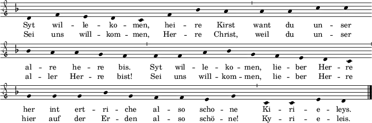  \relative c'
{ \clef "petrucci-g"
  \override Staff.Stem #'transparent = ##t
  \override Staff.TimeSignature #'stencil = ##f
  \set Score.timing = ##f
  \override Voice.NoteHead #'style = #'baroque
  \set suggestAccidentals = ##f
\key f \major \small
d4 f4 e4 d4 c4 f4 bes4 a4 \bar "'" a4 a4 c4 c4 \bar "" \break
bes4 a4 a4 g4 f4 \bar "'" f4 f4 a4 bes4 g4 f4 e4 d4 c4 \bar "'" \break
g'4 g4 g4 bes4 g4 f4 f4 e4 g4 \bar "'" c,4 c4 e4 d4 \bar "|." }
\addlyrics { \small Syt wil -- le -- ko -- men, hei -- re Kirst want du un -- ser
al -- re he -- re bis. Syt wil -- le -- ko -- men, lie -- ber Her -- re
her int ert -- ri -- che al -- so scho -- ne Ki -- ri -- e -- leys. }
\addlyrics { \small Sei uns will -- kom -- men, Her -- re Christ, weil du un -- ser al -- ler Her -- re bist! Sei uns will -- kom -- men, lie -- ber Her -- re hier auf der Er -- den al -- so schö -- ne! Ky -- ri -- e -- leis. }
