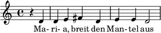  \relative c' { \key c \major \partial 2 r d d e fis d e e d2 } \addlyrics { Ma- ri- a, breit den Man- tel aus  } 
