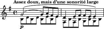 \relative g' { \key g \major \tempo "Assez doux, mais d’une sonorité large"
<< { g2\(( g8) a8 fis8 e8 d4 e8 fis8 fis8 e8 e4\) } \\ { b8\p d8 b8 d8 b8 e8 b8 e8 fis,8 b8 fis8 b8 g8 b8 g8 b8} >>
}