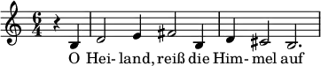  \relative c' { \time 6/4 \partial 2 r b d2 e4 fis2 b,4 d cis2 b2. } \addlyrics { O Hei- land, reiß die Him- mel auf  } 