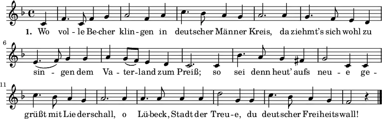 {\clef violin \key f \major \time 4/4 \relative c' { \partial 4
c4 f4. c8 f4 g4 a2 f4 a4 c4. bes8 a4 g4 a2. a4 g4. f8 e4 d4 e4.( f8) g4 g4 a4 g8( f8) e4 d4 c2. c4 bes'4. a8 g4 fis4 g2 c,4 c4 c'4. bes8 a4 g4 a2. a4 a4. a8 a4 a4 d2 g,4 g4 c4. bes8 a4 g4 f2 r4 \bar "|."}
}
\addlyrics {\set stanza = #"1. " Wo vol -- le Be -- cher klin -- gen in deut -- scher Män -- ner Kreis, da ziehmt’s sich wohl zu sin -- gen dem Va -- ter -- land zum Preiß; so sei denn heut’ aufs neu -- e ge -- grüßt mit Lie -- der -- schall, o Lü -- beck, Stadt der Treu -- e, du deut -- scher Frei -- heits -- wall! }