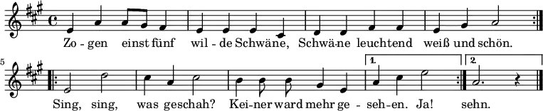 
{
  <<
    \new Staff {
      \new Voice = "singleVoice" {
        \relative e' {
          \key a \major \autoBeamOff 
          \repeat volta 2 {
            e a a8[ gis] fis4 e e e cis d d fis fis e gis a2
          }
          \repeat volta 2 {
            e2 d' cis4 a cis2 b4 b8 b8 gis4 e
          }
          \alternative {
            { a4 cis e2 }
            { a,2. r4  \bar "|."}
          }
        }
      }
    }
    \new Lyrics \lyricsto "singleVoice" {
      <<
      { Zo -- gen einst fünf wil -- de Schwä -- ne, Schwä -- ne leuch -- tend weiß und schön. }
      >>
      <<
      { Sing, sing, was ge -- schah? Kei -- ner ward mehr ge -- seh -- en. Ja! sehn. }
      >>
    }
  >>
} 