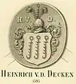 Siegel des Heinrich von der Decken aus dem Jahr 1585. Er führte drei Kesselhaken im Wappen und lebte bis 1590. Heinrich war Ratsherr und Bürgermeister in Stade. Er hatte Besitzungen in Götzdorf und Aschhorn bei Drochtersen und gehörte der im Mannesstamm erloschenen Stader Linie an. (abgezeichnet)