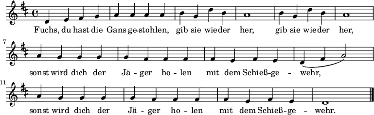  \language "deutsch" \relative c' { \key d \major \time 4/4
{ d e fis g  a a a a  h g d' h  a1  h4 g d' h  a1 \break
a4 g g g  g fis fis fis   fis e fis e  d( fis a2)
a4 g g g  g fis fis fis   fis e fis e  d1  \bar  "|." } }
\addlyrics {
Fuchs, du hast die Gans ge -- stoh -- len, gib sie wie -- der her, gib sie wie -- der her,
sonst wird dich der Jä -- ger ho -- len mit dem Schieß -- ge -- wehr,
sonst wird dich der Jä -- ger ho -- len mit dem Schieß -- ge -- wehr.
} 