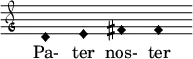  \relative c' { \clef "petrucci-g" \override Staff.TimeSignature #'stencil = ##f \set Score.timing = ##f \override Voice.NoteHead #'style = #'harmonic-black d1 e1 fis1 fis1 } \addlyrics { Pa- ter nos- ter  } 