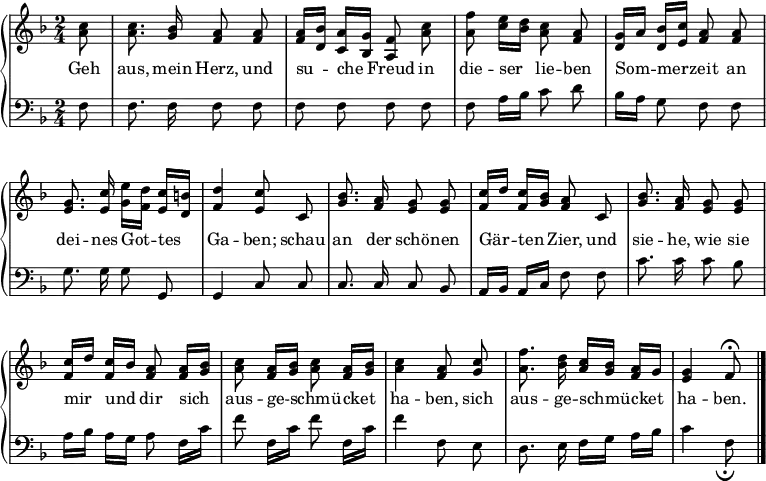 
\header { tagline = ##f }
\layout { indent = 0 \context { \Score \remove "Bar_number_engraver" } }
global = { \key f \major \time 2/4 \partial 8 }

right = \relative c'' {
  \global \autoBeamOff \set Score.tempoHideNote = ##t \tempo 8=124
  <c a>8 | <c a>8. <bes g>16 <a f>8 <a f> | <a f>16 [<bes d,>] <a c,> [<g bes,>] <f a,>8
  <c' a> | <f a,> <e c>16 [<d bes>] <c a>8 <a f> | <g d>16 [a] <bes d,> [<c e,>] <a f>8
  <a f> | <g e>8. <c e,>16 <e g,> [<d f,>] <c e,> [<b d,>] | <d f,>4 <c e,>8
  c, | <bes' g>8. <a f>16 <g e>8 <g e> | <c f,>16 [d] <c f,> [<bes g>] <a f>8
  c, | <bes' g>8. <a f>16 <g e>8 <g e> | <c f,>16 [d] <c f,> [bes] <a f>8
  <a f>16 [<bes g>] | <c a>8 <a f>16 [<bes g>] <c a>8 <a f>16 [<bes g>] | <c a>4 <a f>8
  <c g> | <f a,>8. <d bes>16 <c a> [<bes g>] <a f> [g] | <g e>4 \tempo 4=20 f8\fermata \bar "|."
}

left = \relative c {
  \global \autoBeamOff
  f8 | f8. f16 f8 f | f f f
  f | f a16 [bes] c8 d | bes16 [a] g8 f
  f | g8. g16 g8 g, | g4 c8
  c | c8. c16 c8 bes | a16 [bes] a [c] f8
  f | c'8. c16 c8 bes | a16 [bes] a [g] a8
  f16 [c'] | f8 f,16 [c'] f8 f,16 [c'] | f4 f,8
  e | d8. e16 f [g] a [bes] | c4 f,8_\markup \fermata \bar "|."
}

verse = \lyricmode {
  Geh aus, mein Herz, und su -- che Freud
  in die -- ser lie -- ben Som -- mer -- zeit
  an dei -- nes Got -- tes Ga -- ben;
  schau an der schö -- nen Gär -- ten Zier,
  und sie -- he, wie sie mir und dir
  sich aus -- ge -- schmü -- cket ha -- ben,
  sich aus -- ge -- schmü -- cket ha -- ben. }

\score {
  \new PianoStaff <<
  \new Staff = "right" \with { midiInstrument = "accordion" midiPanPosition = #1 } \right
  \addlyrics { \verse }
  \new Staff = "left" \with { midiInstrument = "accordion" midiPanPosition = #0 } { \clef bass \left }
>>
  \layout { }
  \midi { }
}
