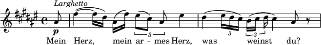 {
  \key fis \major \time 4/4 \set Score.tempoHideNote = ##t \tempo 4 = 40
  \partial 8 ais'8\p ^\markup{\italic{Larghetto}}
  fis''4(~ fis''16[ dis'']) ais'( fis'') \times 2/3 { eis''8[( cis'']) ais' } eis''4
  dis''4( \times 2/3 { eis''16[ dis'' cis'']) } \times 2/3 { b'16([ cis''] dis'' } cis''4) ais'8 r
}
\addlyrics { Mein Herz, mein ar -- mes Herz, was weinst du? }
