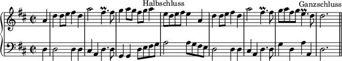 \header {
tagline = ##f
}
upper = \relative c'' {
\clef treble
\key d \major
\time 2/2
\tempo 2 = 80
\partial 4 a4 d d8 e fis4 d a'2 fis4.\prall fis8 g4 a8 g fis g a4 e8^\markup {\center-align "Halbschluss"} d e fis e4
a, d d8 e fis4 d a'2 fis4.\prall fis8 g a fis g e4.\prall d8 d2.^\markup {\center-align "Ganzschluss"} \bar "||"
}
lower = \relative c {
\clef bass
\key d \major
\partial 4 d4 d2 d4 d cis a d4. d8 g,4 g d'8 e fis g a2 a8 g fis e
d2 d4 d cis a d4. d8 g4 d a' a, d2.
}
\score {
\new PianoStaff <<
\new Staff = "upper" \upper
\new Staff = "lower" \lower
>>
\layout {
\context {
\Score
\remove "Metronome_mark_engraver"
}
}
\midi { }
}