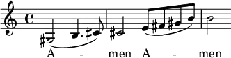 \relative c' { \key c \major \time 4/4 gis2 (b4. cis8) cis2 e8 (fis8 gis8 b8) b2 } \addlyrics {A -- men A -- men }